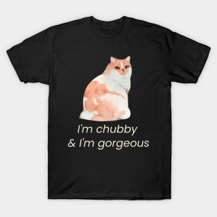 I'm chubby & I'm gorgeous T-Shirt